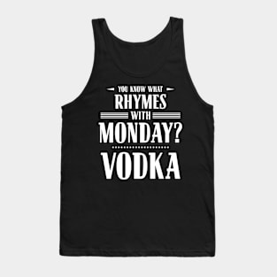 You Know What Rhymes with Monday? Vodka Tank Top